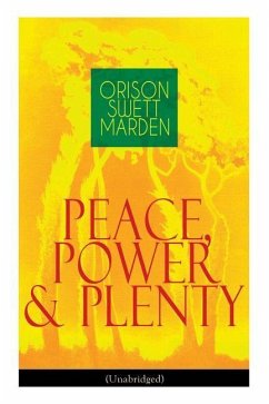 Peace, Power & Plenty (Unabridged): Before a Man Can Lift Himself, He Must Lift His Thought - Marden, Orison Swett