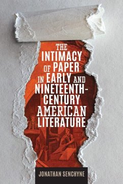 The Intimacy of Paper in Early and Nineteenth-Century American Literature - Senchyne, Jonathan