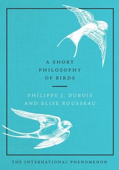 A Short Philosophy of Birds - Dubois, Philippe J; Rousseau, Elise