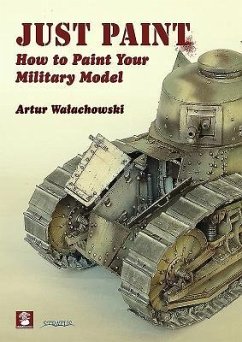 Just Paint: How to Paint Your Military Model - Walachowski, Artur
