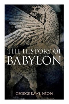 The History of Babylon: Illustrated Edition - Rawlinson, George