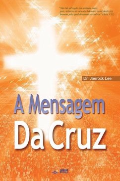 A Mensagem da Cruz: The Message of the Cross (Portuguese Edition) - Jaerock, Lee