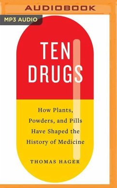 Ten Drugs: How Plants, Powders, and Pills Have Shaped the History of Medicine - Hager, Thomas