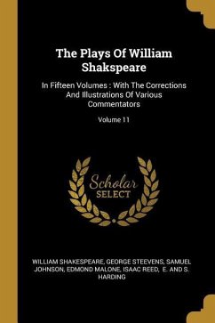 The Plays Of William Shakspeare: In Fifteen Volumes: With The Corrections And Illustrations Of Various Commentators; Volume 11 - Shakespeare, William; Steevens, George; Johnson, Samuel