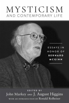 Mysticism and Contemporary Life: Essays in Honor of Bernard McGinn - Higgins, J. August; Markey, John J.