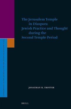 The Jerusalem Temple in Diaspora: Jewish Practice and Thought During the Second Temple Period - Trotter, Jonathan