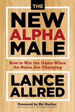 The New Alpha Male: How to Win the Game When the Rules Are Changing - Allred, Lance