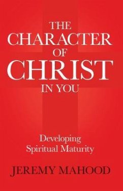 The Character of Christ in You - Mahood, Jeremy