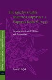 The Egerton Gospel (Egerton Papyrus 2 + Papyrus Köln VI 255): Introduction, Critical Edition, and Commentary