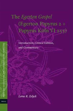 The Egerton Gospel (Egerton Papyrus 2 + Papyrus Köln VI 255): Introduction, Critical Edition, and Commentary - R. Zelyck, Lorne