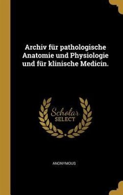 Archiv für pathologische Anatomie und Physiologie und für klinische Medicin. - Anonymous