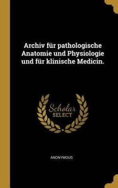 Archiv für pathologische Anatomie und Physiologie und für klinische Medicin.