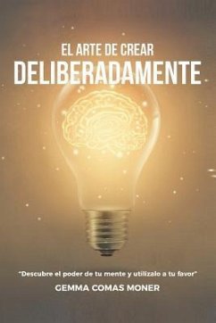 El Arte de crear deliberadamente - Comas Moner, Gemma