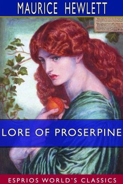 Lore of Proserpine (Esprios Classics) - Hewlett, Maurice