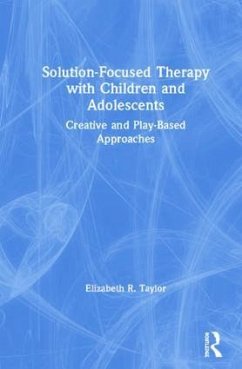 Solution-Focused Therapy with Children and Adolescents - Taylor, Elizabeth R