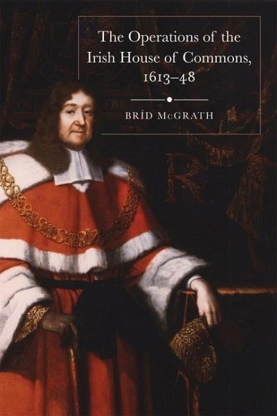 The Operations of the Irish House of Commons, 1613-48 The Operations of the Irish House of Commons, 1613-48