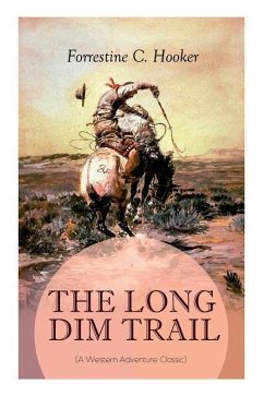 THE LONG DIM TRAIL (A Western Adventure Classic): A Suspenseful Tale of Adventure and Intrigue in the Wild West (From the Author of Star, Prince Jan S - Hooker, Forrestine C.