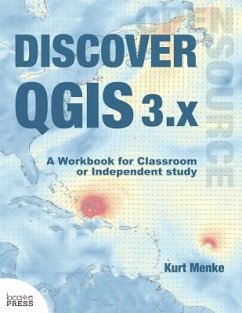 Discover QGIS 3.x: A Workbook for Classroom or Independent Study - Menke, Kurt, GISP