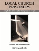 Local Church Prisoners: Simple Discipleship for Complicated People Volume 1