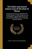 The Public And General Statute Laws Of The State Of Illinois: Containing All The Laws Published In The &quote;revised Statutes&quote; Of 1833, Except Such As Are