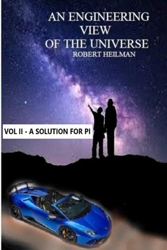 An Engineering View of the Universe Vol II a Solution for Pi - Heilman, Robert