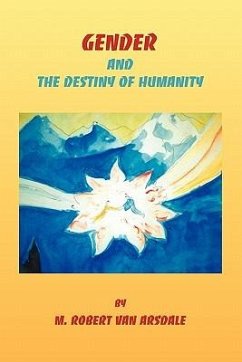 Gender & the Destiny of Humanity - Arsdale, Robert Minor van