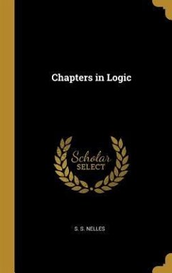 Chapters in Logic - Nelles, S. S.