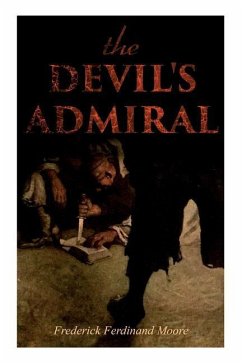 The Devil's Admiral: A Pirate Adventure Tale - Moore, Frederick Ferdinand