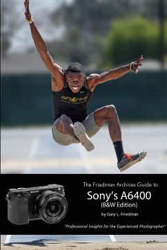 The Friedman Archives Guide to Sony's Alpha 6400 (B&W Edition) - Friedman, Gary L.
