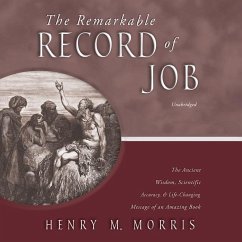 The Remarkable Record of Job: The Ancient Wisdom, Scientific Accuracy, and Life-Changing Message of an Amazing Book - Morris, Henry M.