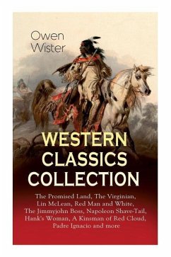 Western Classics Collection: The Promised Land, The Virginian, Lin McLean, Red Man and White, The Jimmyjohn Boss, Napoleon Shave-Tail, Hank's Woman - Wister, Owen; Remington, Frederic