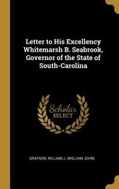 Letter to His Excellency Whitemarsh B. Seabrook, Governor of the State of South-Carolina - William J (William John), Grayson