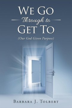 We Go Through to Get To - Tolbert, Barbara J.