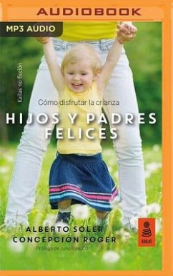 Hijos Y Padres Felices: Cómo Disfrutar La Crianza - Soler, Alberto; Roger, Concepcion
