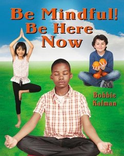 Be Mindful! Be Here Now - Kalman, Bobbie