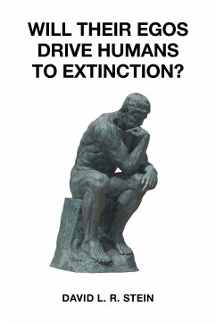 Will Their Egos Drive Humans to Extinction? - Stein, David L. R.