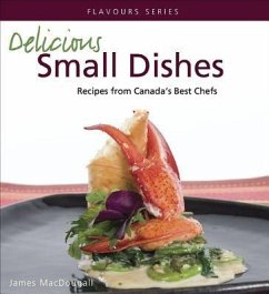 Delicious Small Dishes: Recipes from Canada's Best Chefs - Macdougall, James