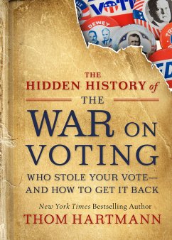 The Hidden History of the War on Voting: Who Stole Your Vote and How to Get It Back - Hartmann, Thom