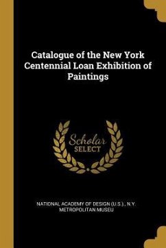 Catalogue of the New York Centennial Loan Exhibition of Paintings - Academy of Design (U S. )., N. y. Metrop