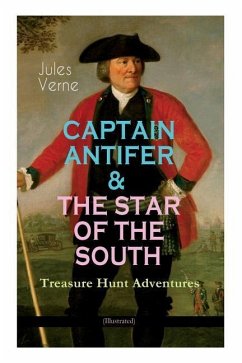 CAPTAIN ANTIFER & THE STAR OF THE SOUTH - Treasure Hunt Adventures (Illustrated) - Verne, Jules; Anonymous; Roux, George