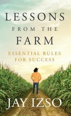 Lessons from the Farm: Essential Rule for Success - Izso, Jay