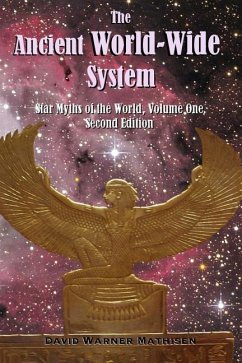 The Ancient World-Wide System: Star Myths of the World, Volume One (Second Edition) - Mathisen, David Warner
