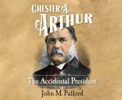 Chester A. Arthur: The Accidental President - Pafford, John