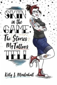 Skin in the Game: The Stories My Tattoos Tell Volume 1 - Mendenhall, Kelly