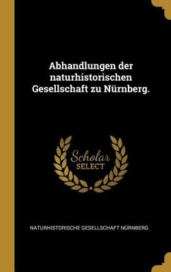Abhandlungen der naturhistorischen Gesellschaft zu Nürnberg. - Nurnberg, Naturhistorische Gesellschaft