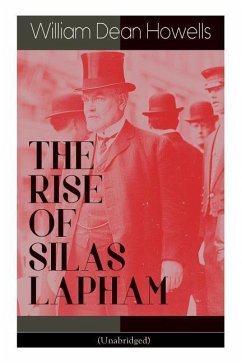 THE RISE OF SILAS LAPHAM (Unabridged): American Classic - Howells, William Dean