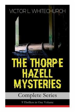 THE THORPE HAZELL MYSTERIES - Complete Series: 9 Thrillers in One Volume: Peter Crane's Cigars, The Affair of the Corridor Express, How the Bank Was S - Whitechurch, Victor L.