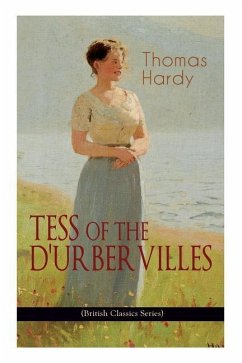 TESS OF THE D'URBERVILLES (British Classics Series): A Pure Woman Faithfully Presented (Historical Romance Novel) - Hardy, Thomas
