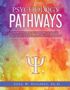 Psychology Pathways: How Psychology Majors Get Into Graduate School and Launch Careers - Hughes, Joel W.