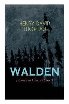 WALDEN (American Classics Series): Life in the Woods - Reflections of the Simple Living in Natural Surroundings - Thoreau, Henry David